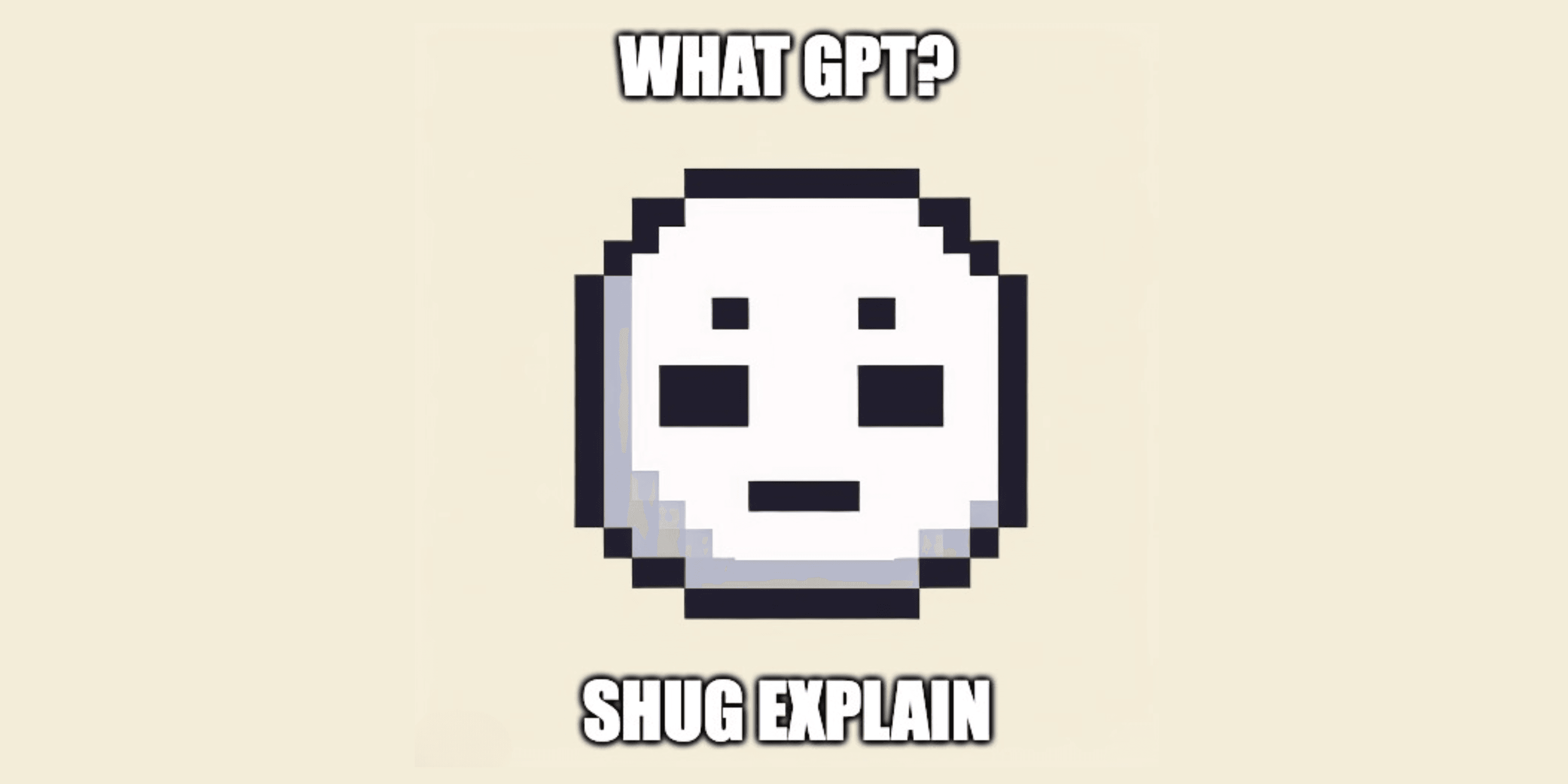 What GPT? Shug Explain